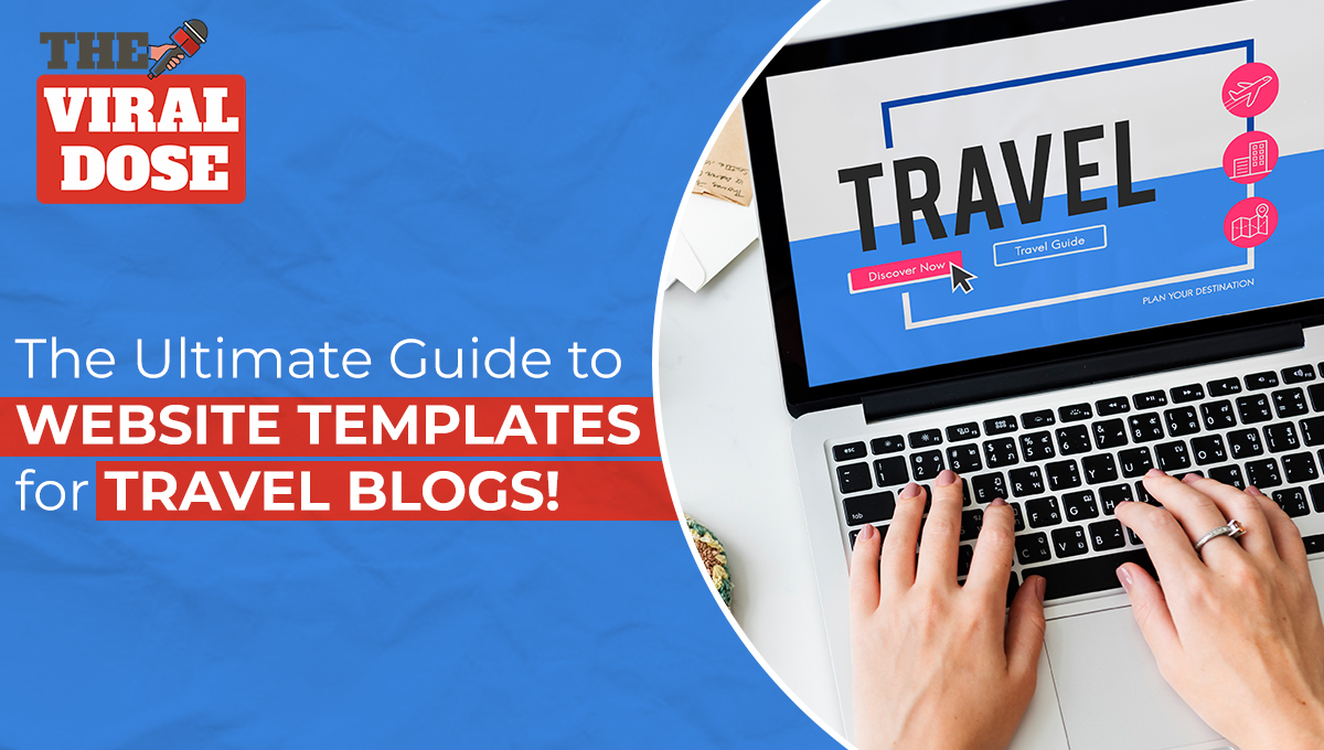 The Ultimate Guide to Website Templates for Travel Blogs!